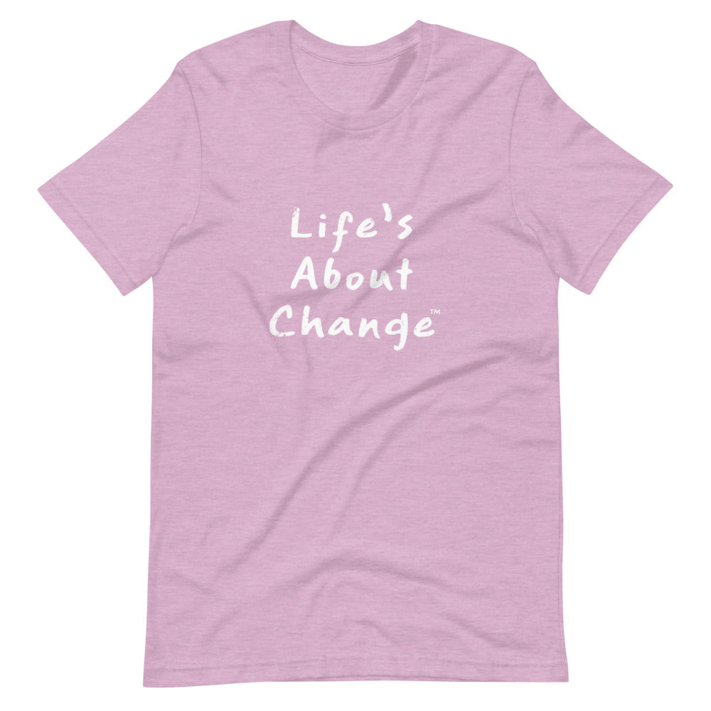Life's About Change Unisex T-Shirt