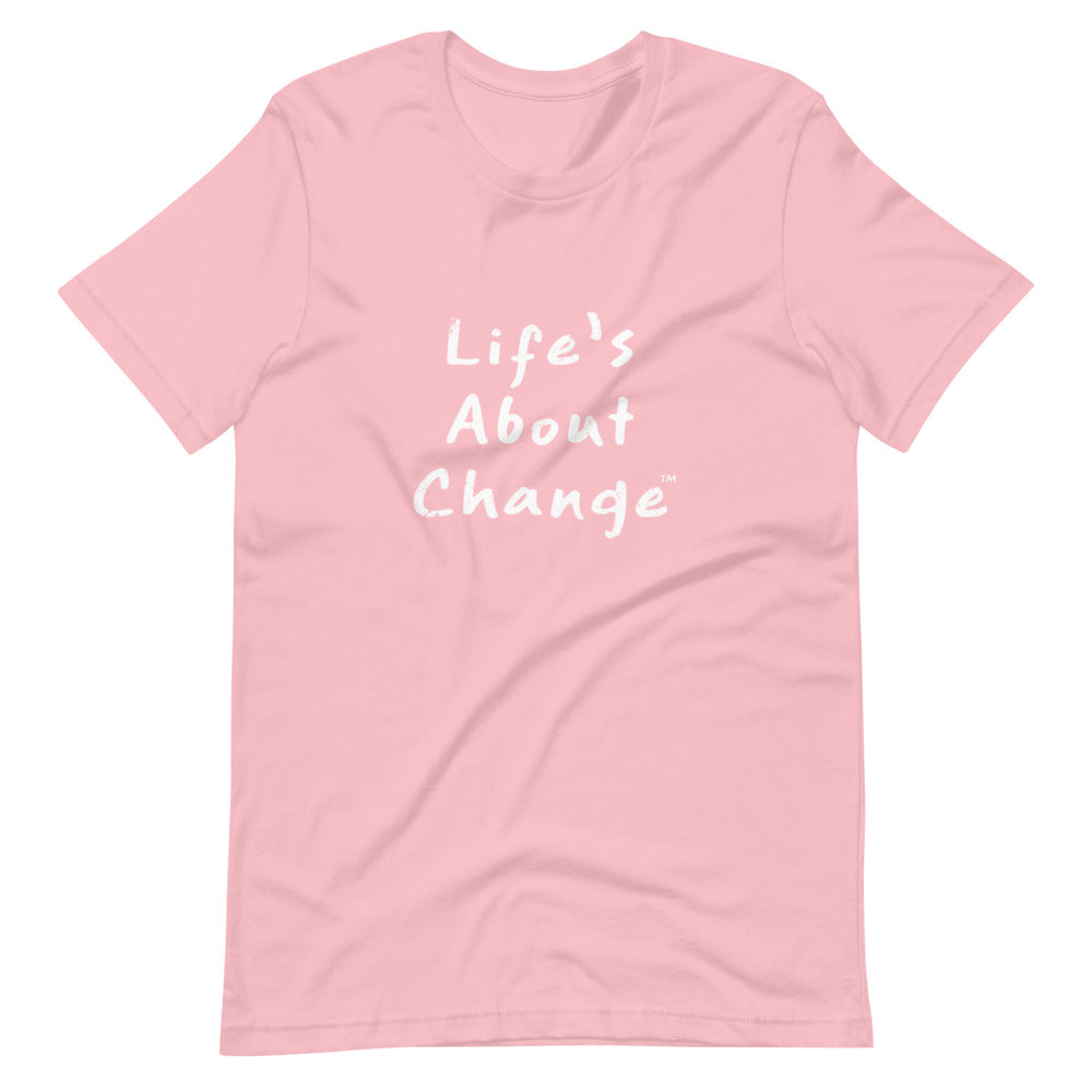 Life's About Change Unisex T-Shirt